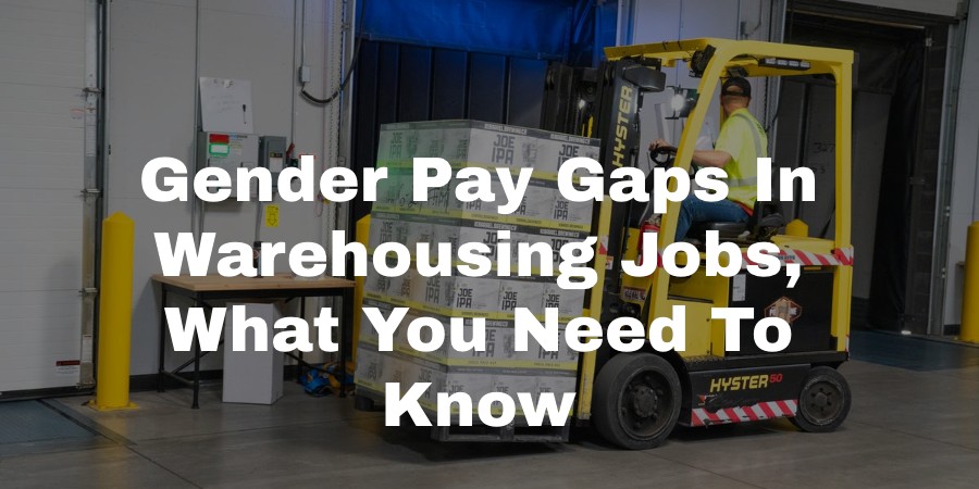 Gender Pay Gaps In Warehousing Jobs, What You Need To Know