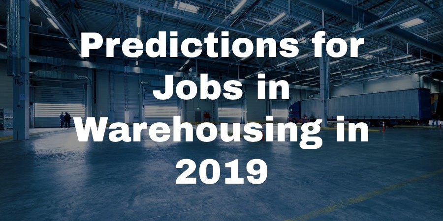 Predictions for Jobs in Warehousing in 2019